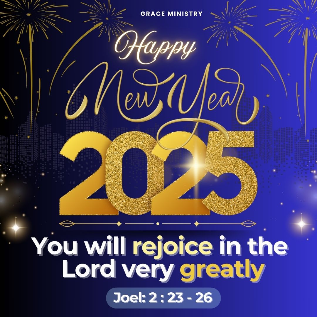 Grace Ministry Bro Andrew and Family wishes you a joyful and blessed New Year 2025! As we step into this new year, we reflect on the promise message found in Joel 2:23-26.